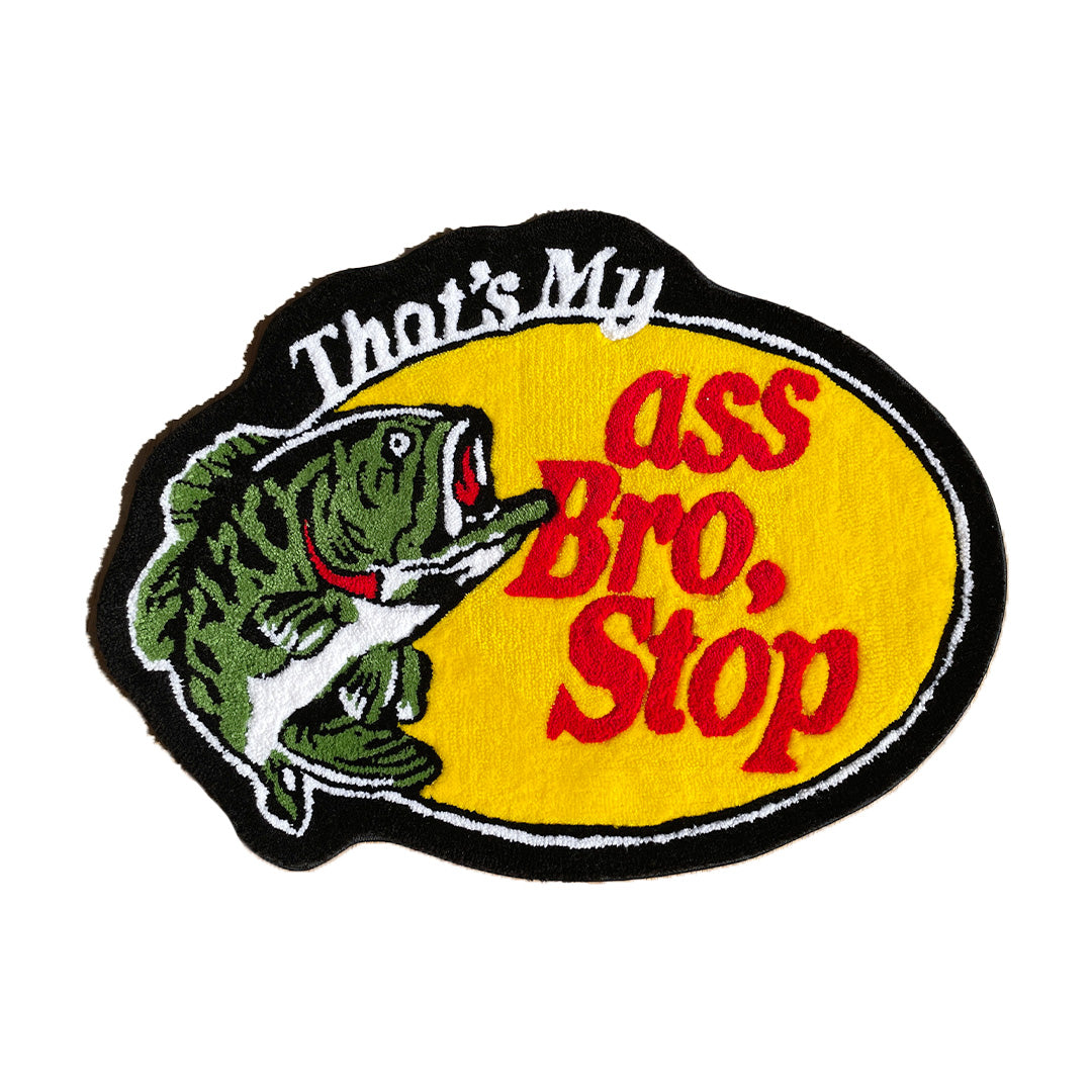 That's my ass bro stop